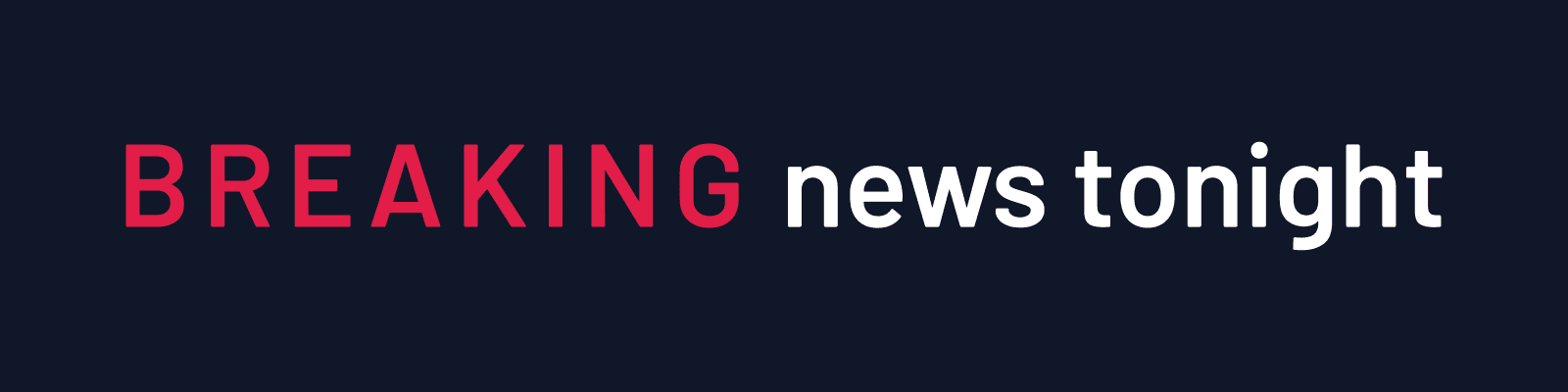 BREAKING news tonight, with BREAKING in red wide capitals