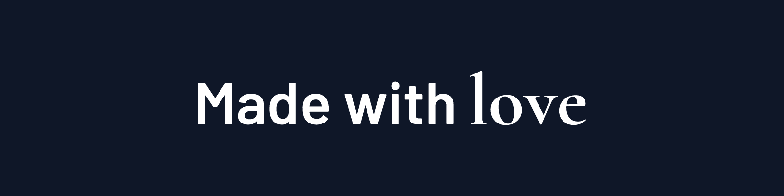 Made with love, with love in a serif font